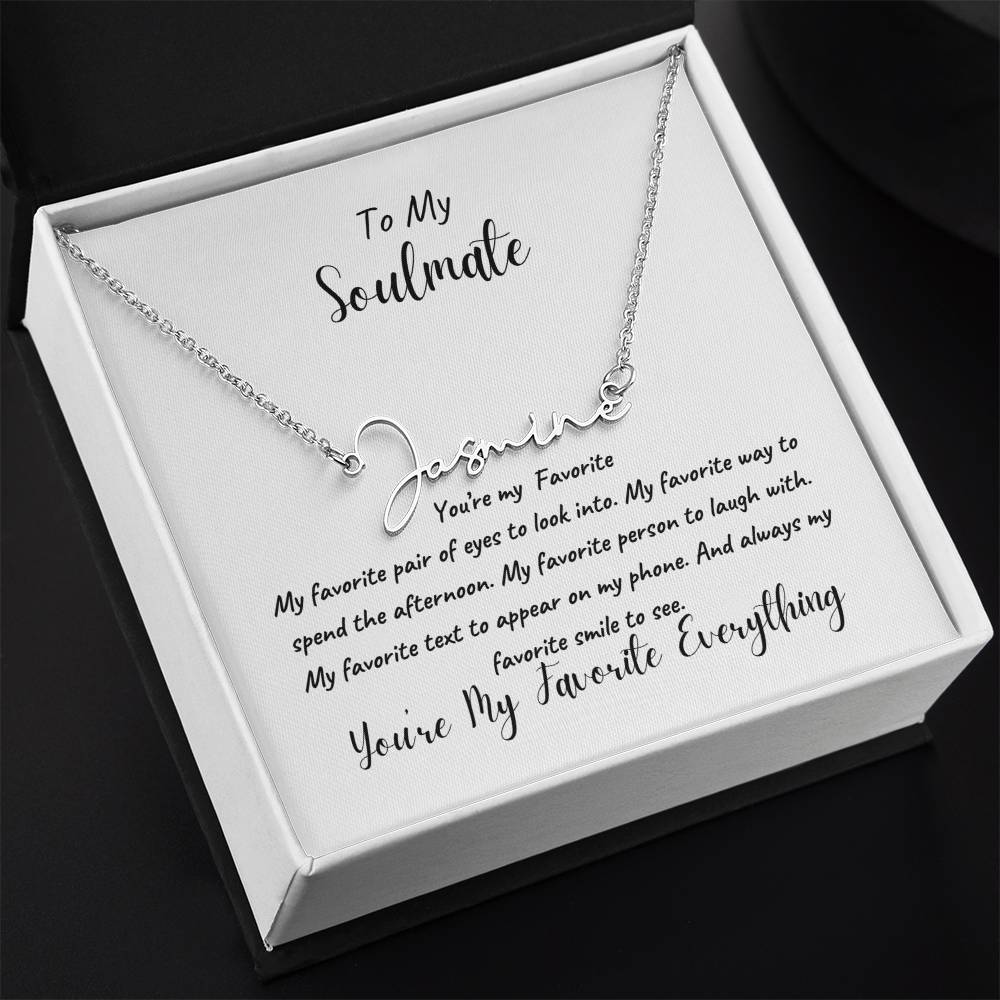 To My Soulmate | You're My Favorite Signature Name Necklace | Cherished Moments: Express Your Love with the Perfect Valentine's Day Piece for Her! Discover Unique Jewelry, Ideal for Birthdays or Just Because!