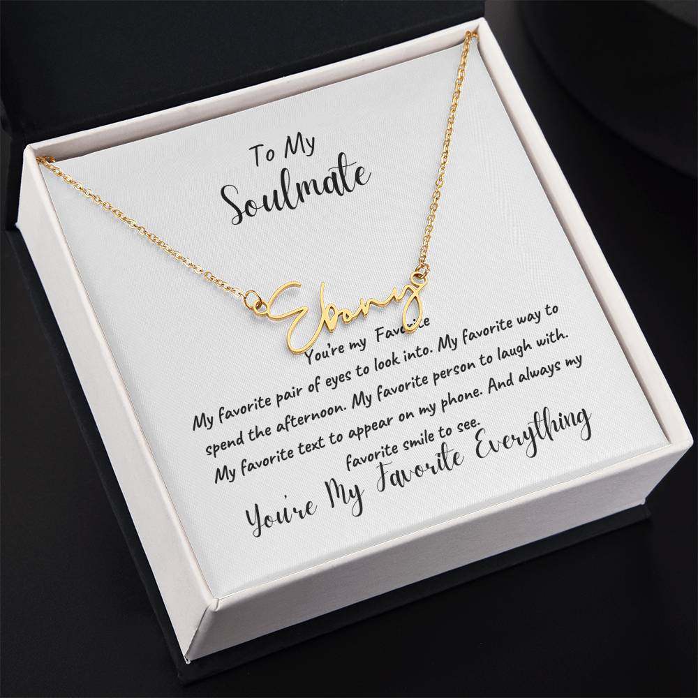 To My Soulmate | You're My Favorite Signature Name Necklace | Cherished Moments: Express Your Love with the Perfect Valentine's Day Piece for Her! Discover Unique Jewelry, Ideal for Birthdays or Just Because!