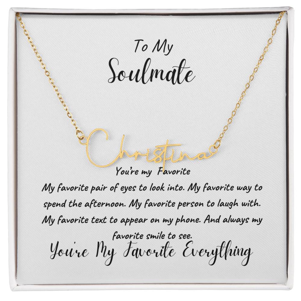 To My Soulmate | You're My Favorite Signature Name Necklace | Cherished Moments: Express Your Love with the Perfect Valentine's Day Piece for Her! Discover Unique Jewelry, Ideal for Birthdays or Just Because!