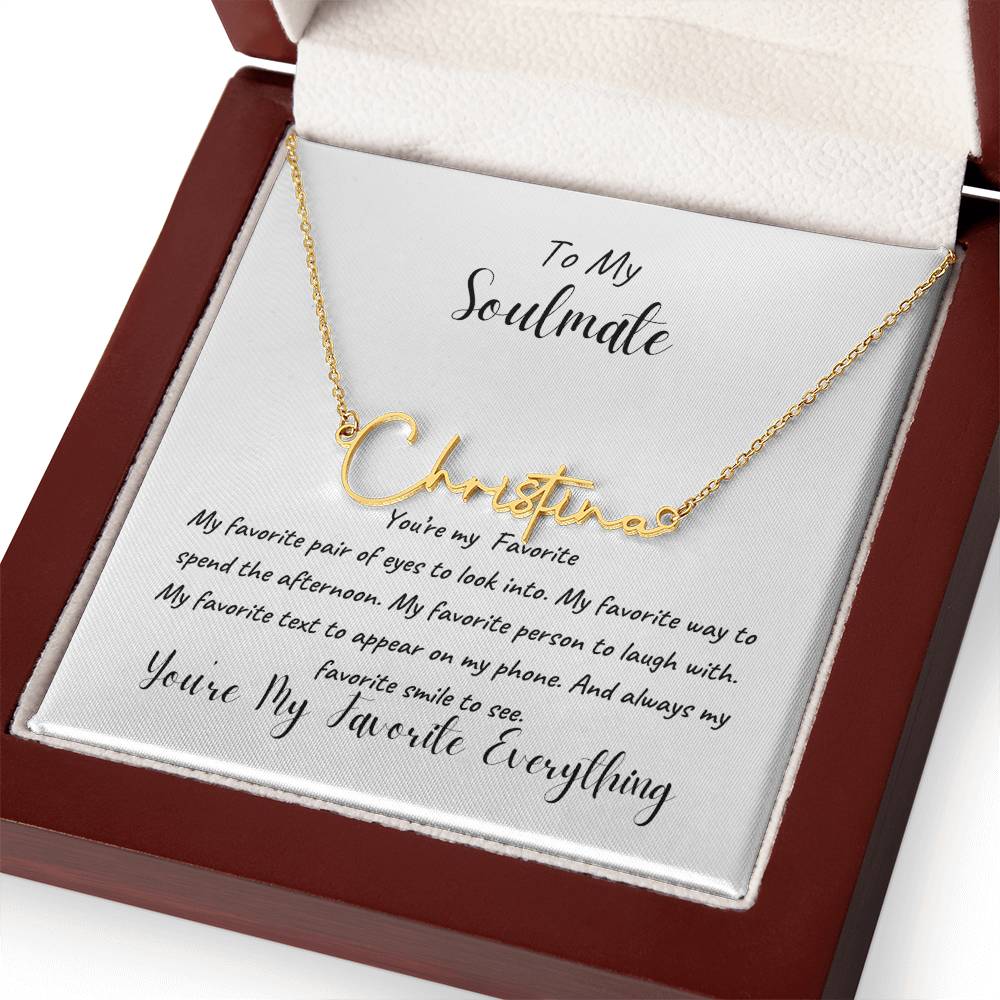 To My Soulmate | You're My Favorite Signature Name Necklace | Cherished Moments: Express Your Love with the Perfect Valentine's Day Piece for Her! Discover Unique Jewelry, Ideal for Birthdays or Just Because!